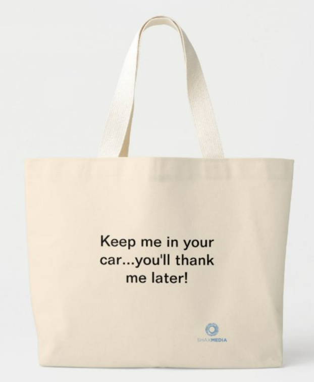 A tote bag that says keep me in your car you 'll thank me later