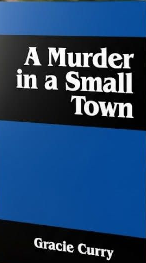 Book cover reading “A Murder in a Small Town” by Gracie Curry on a blue and black background