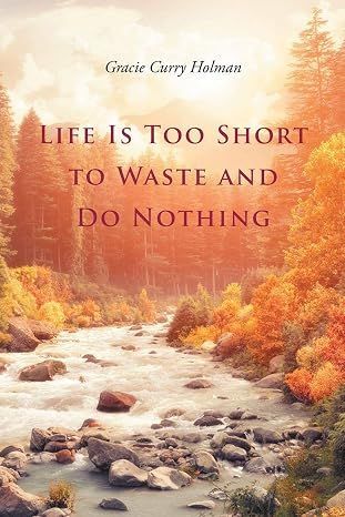 Inspirational quote over an autumn river scene: “Life is too short to waste and do nothing.”