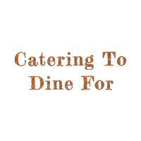 Catering To Dine For