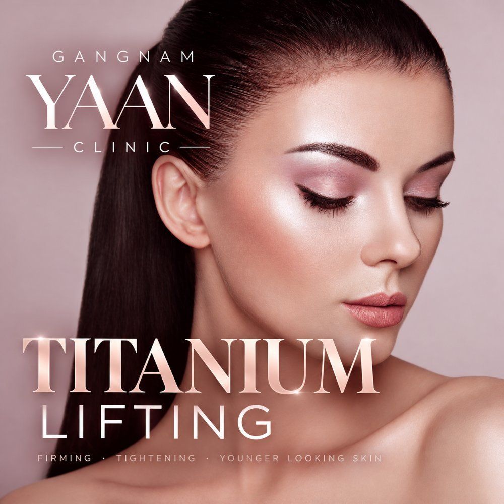 Titanium Lifting at Gangnam Yaan Clinic, Seoul – firming and tightening