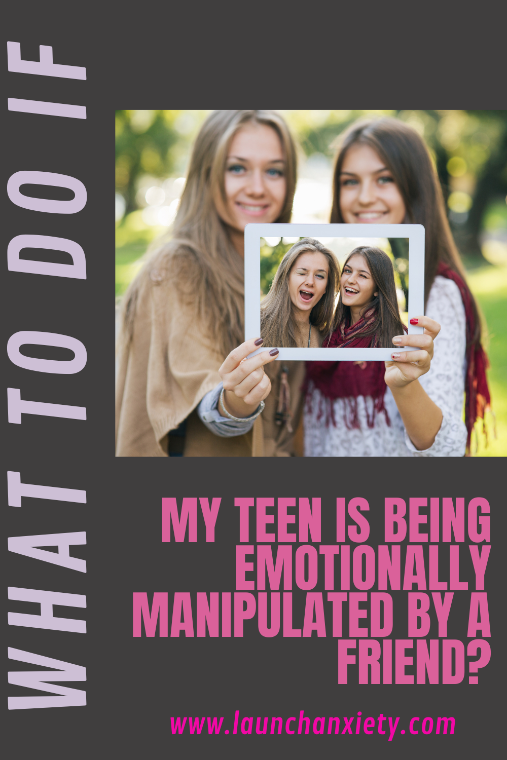 what to do if I think my teen is being emotionally manipulated by a Friend?
picture of two teenage girls holding a photo of themselves
blog at www.launchanxiety.com