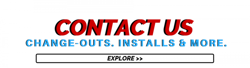 Contact Us button with the subtitle Change-outs, Installs & More, followed by an Explore link.