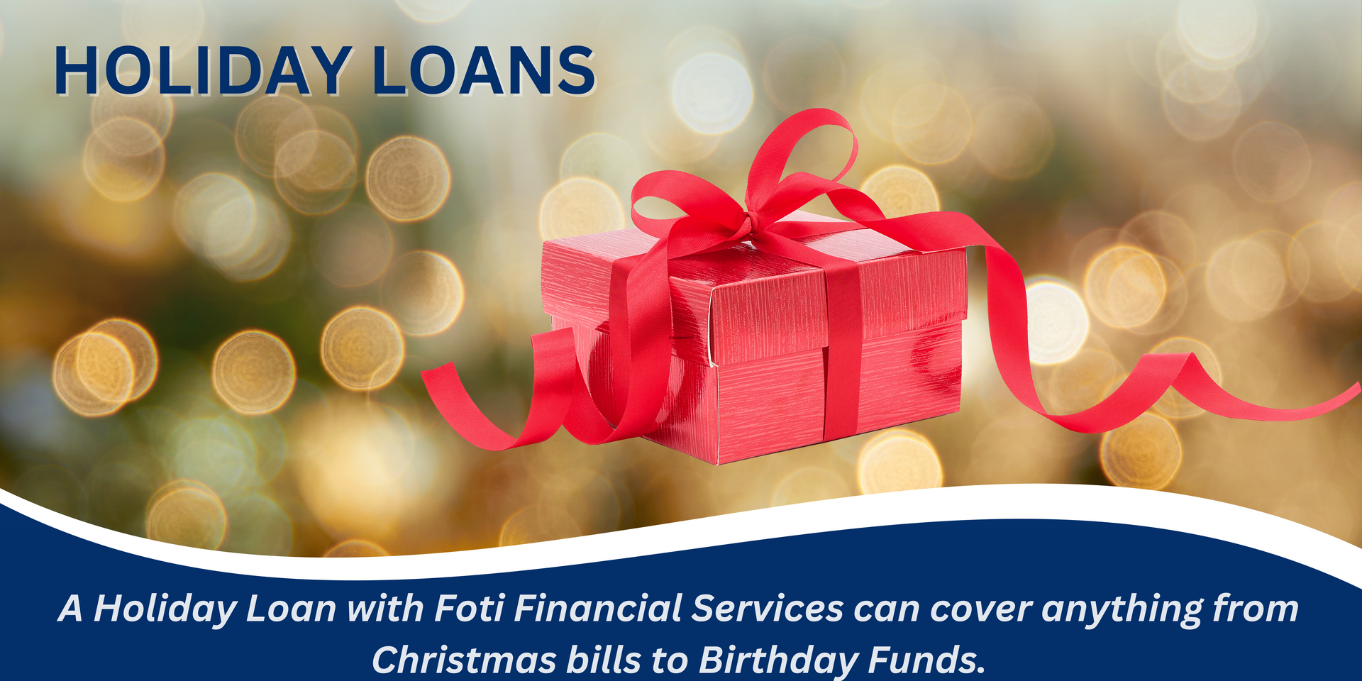 A holiday loan with financial services can cover anything from christmas bills to birthday funds.