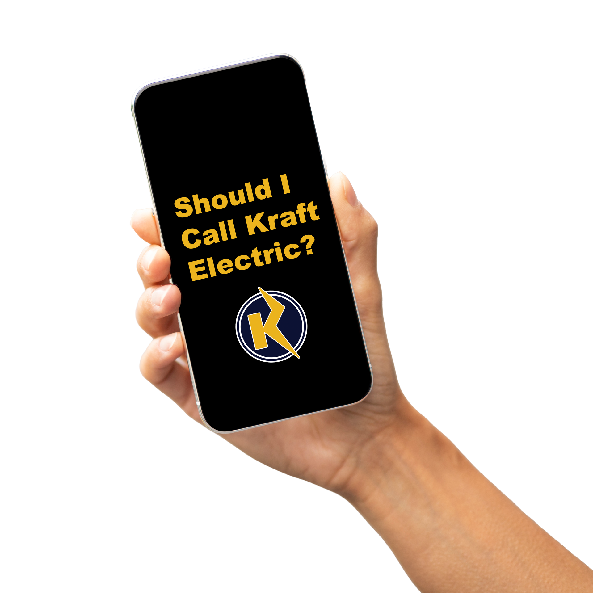 Hand holding a smartphone with text reading “Should I Call Kraft Electric?” and a K logo on a black screen
