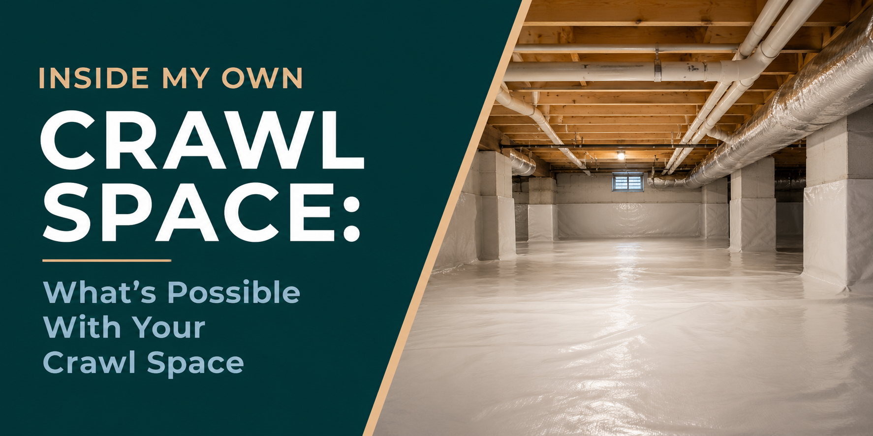Crawl space with exposed beams and concrete floor; text reads “Inside My Own Crawl Space: What’s Possible With Your Crawl Space.”