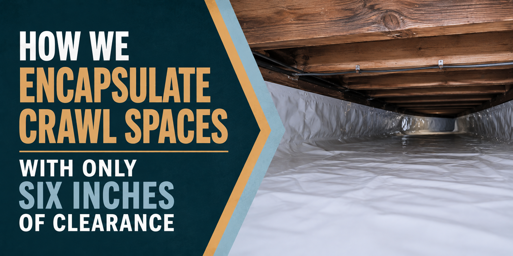 Text graphic about encapulating crawl spaces with six inches of clearance, beside a crawlspace photo.
