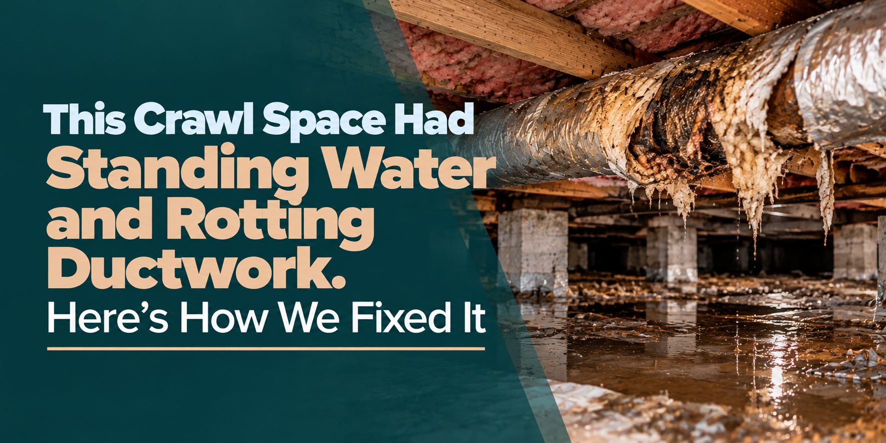 Crawl space with standing water and rotting ductwork, illustrating a repair problem and fix
