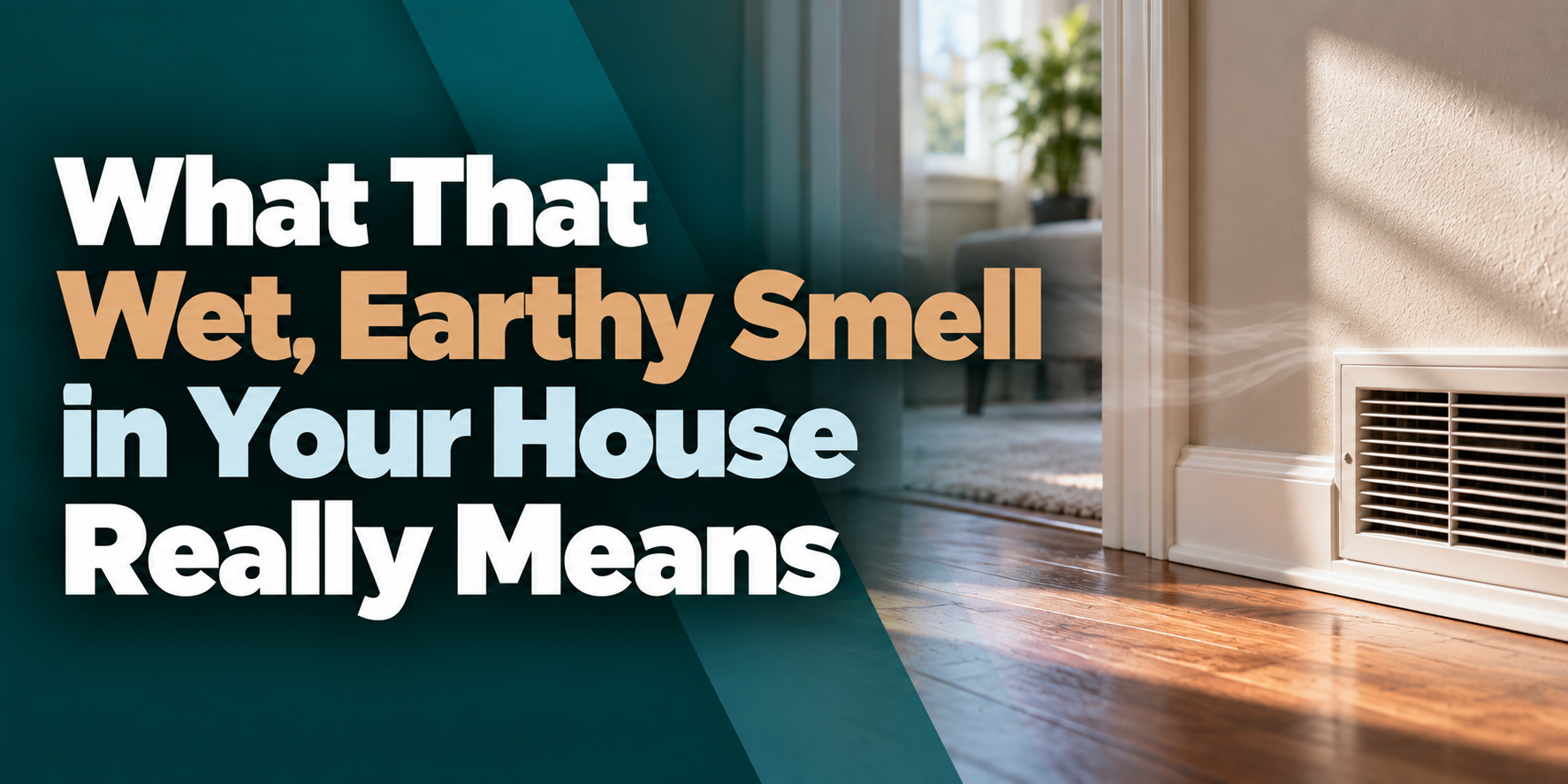 Headline on a home interior with sunlight and a floor vent, about a wet, earthy smell in the house