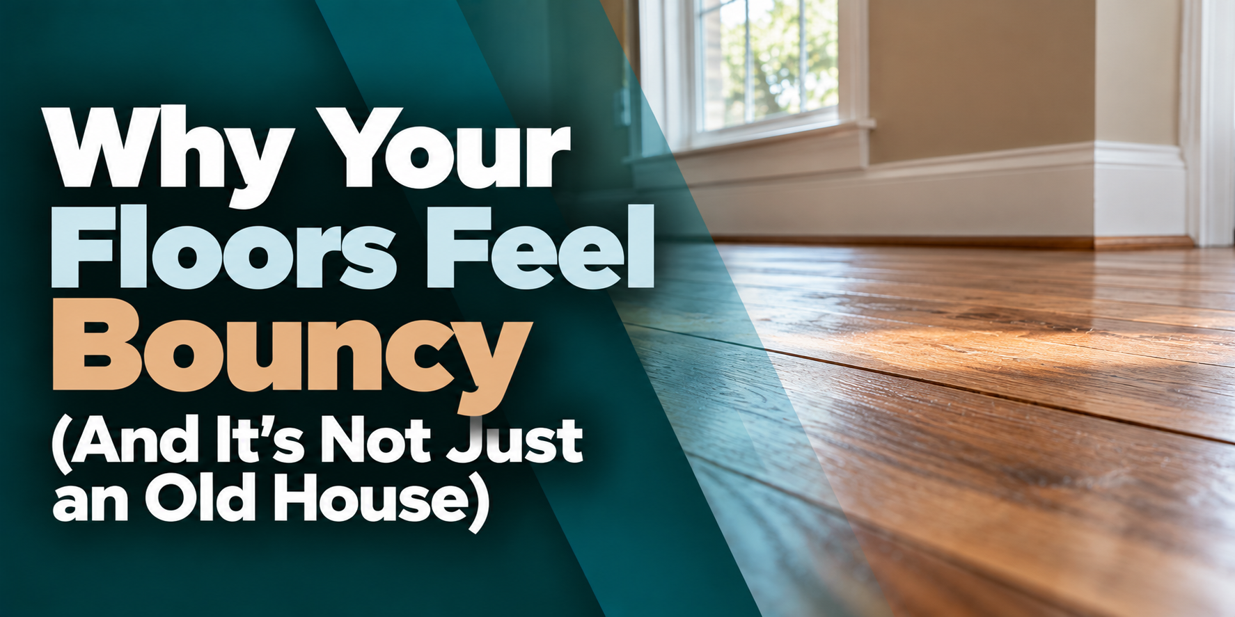 Text overlay on a sunlit hardwood floor: “Why Your Floors Feel Bouncy (And It’s Not Just an Old House)”