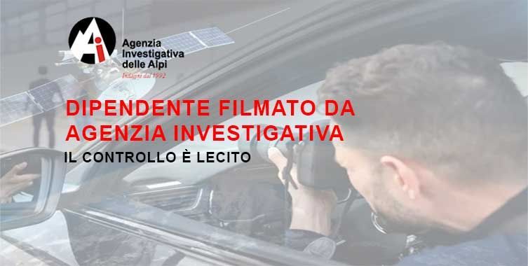 Dipendente filmato da Agenzia Investigativa: il controllo è lecito