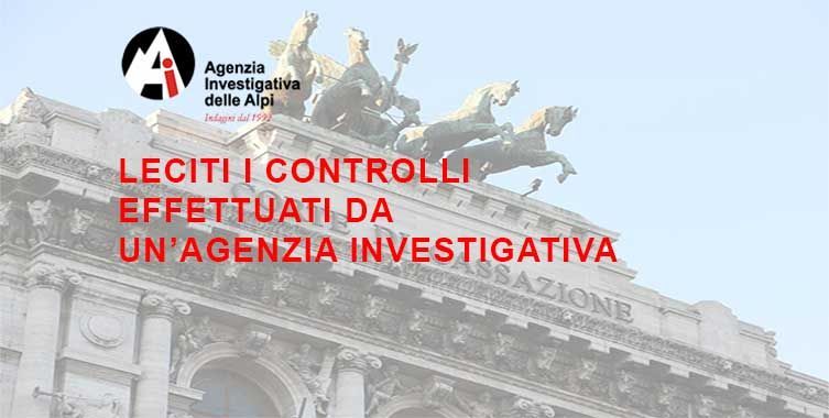 Leciti i Controlli effettuati da un'Agenzia Investigativa