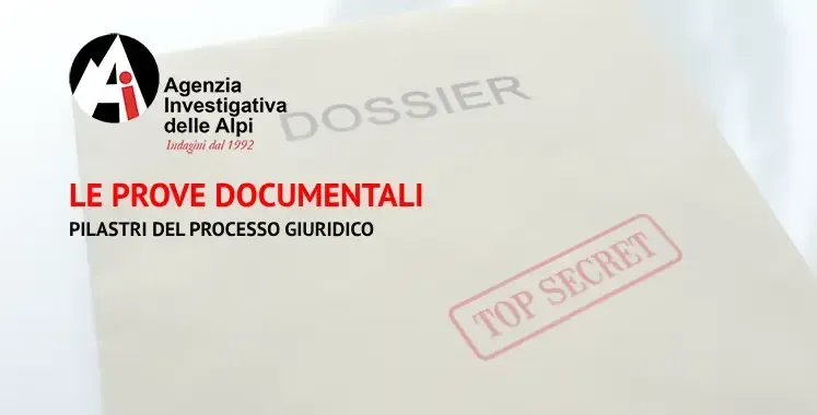 Le Prove Documentali: Tipi ,Pilastri del Processo Giuridico e Importanza dell'Agenzia Investigativa