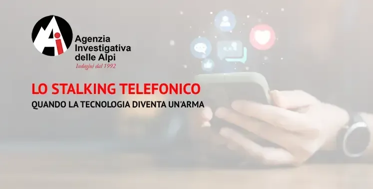 Agenzia Investigativa delle Alpi specializzata indagini per Stalking Telefonico