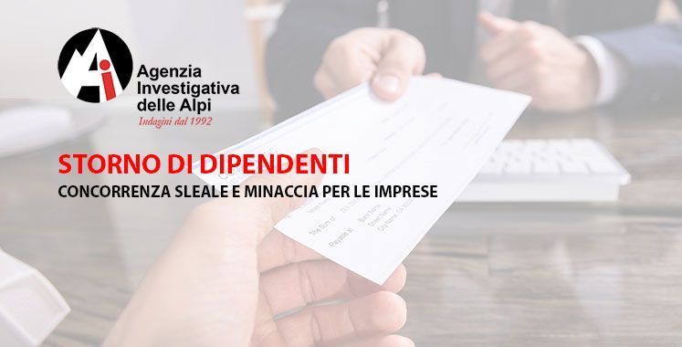 Agenzia Investigativa specializzata indagini  storno di dipendenti