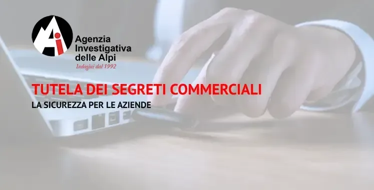Tutela dei Segreti Commerciali: La Sicurezza per le Aziende. Definizione, Pericoli e Tutela