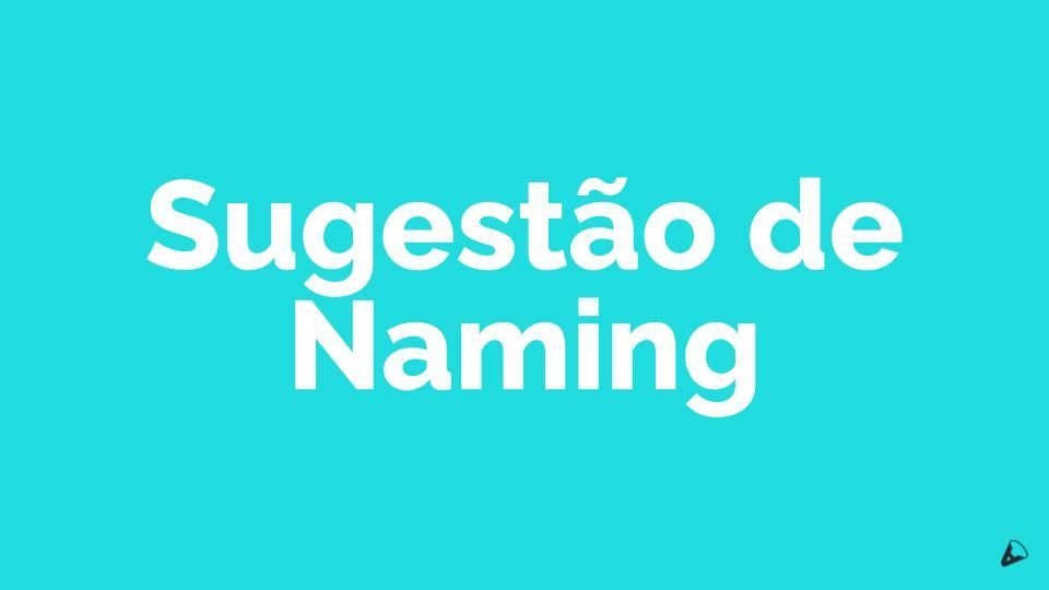 Texto branco “Sugestão de Naming” sobre fundo azul-turquesa.
