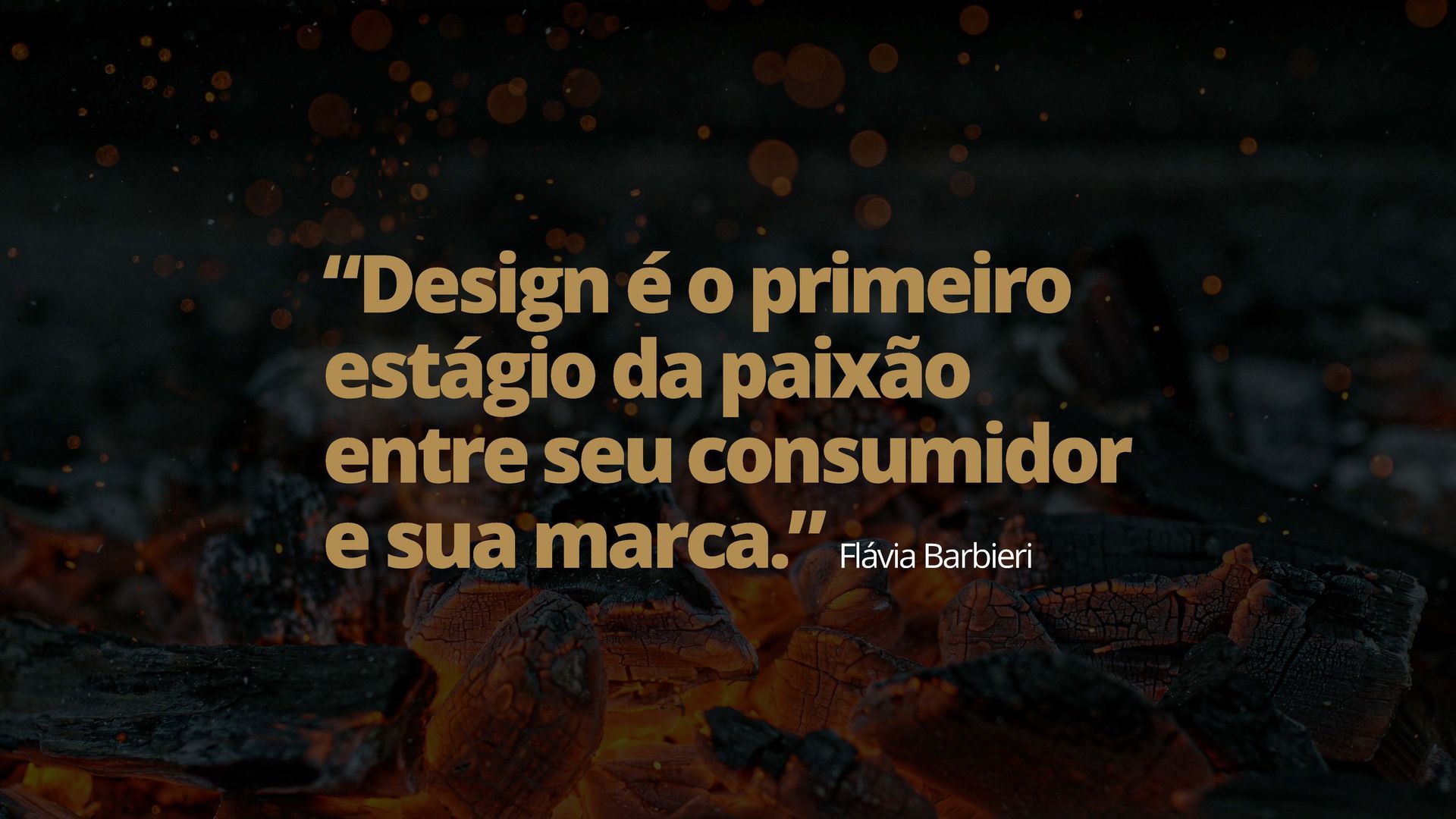 Citação sobre design em texto branco sobre um fundo de brasas brilhantes.