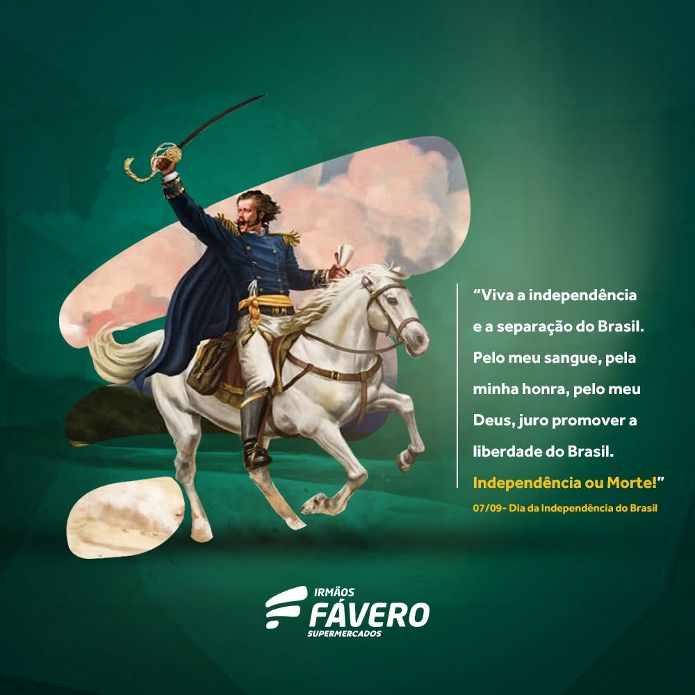 Dom Pedro I a cavalo, erguendo uma espada, em um cartaz verde com o logotipo do Fávero e uma citação sobre a independência do Brasil.