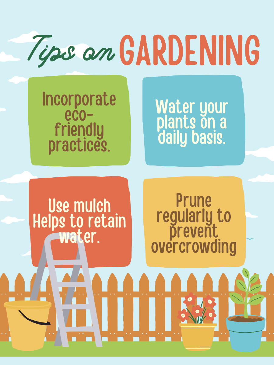Gardening tips: Incorporate eco-friendly practices, water daily, use mulch, and prune regularly.