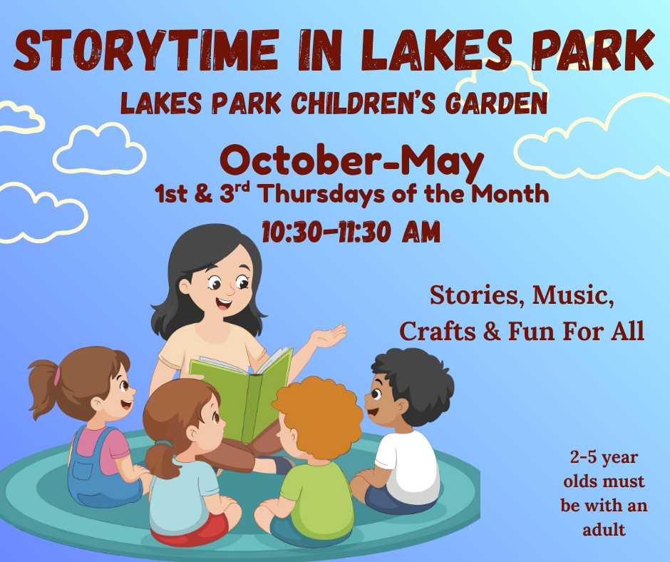 Storytime at Lakes Park Children's Garden. October-May, 1st & 3rd Thursdays, 10:30 AM-11:30 AM. For ages 2-5 with an adult.
