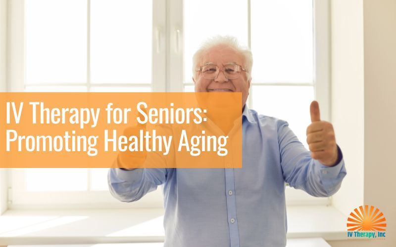 Senior holding up thumbs-up beside text “IV Therapy for Seniors: Promoting Healthy Aging”