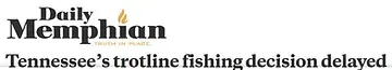 A logo for the daily memphis tennessee 's trotline fishing decision delayed