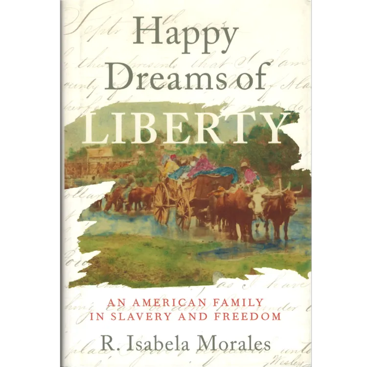 Happy Dreams of Liberty: An American Family in Slavery and Freedom