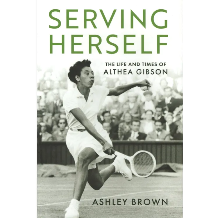 Serving Herself: The Life and Times of Althea Gibson