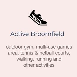 Black shoe icon above text: “Active Broomfield” and outdoor gym, multi-use games area, tennis and netball courts.