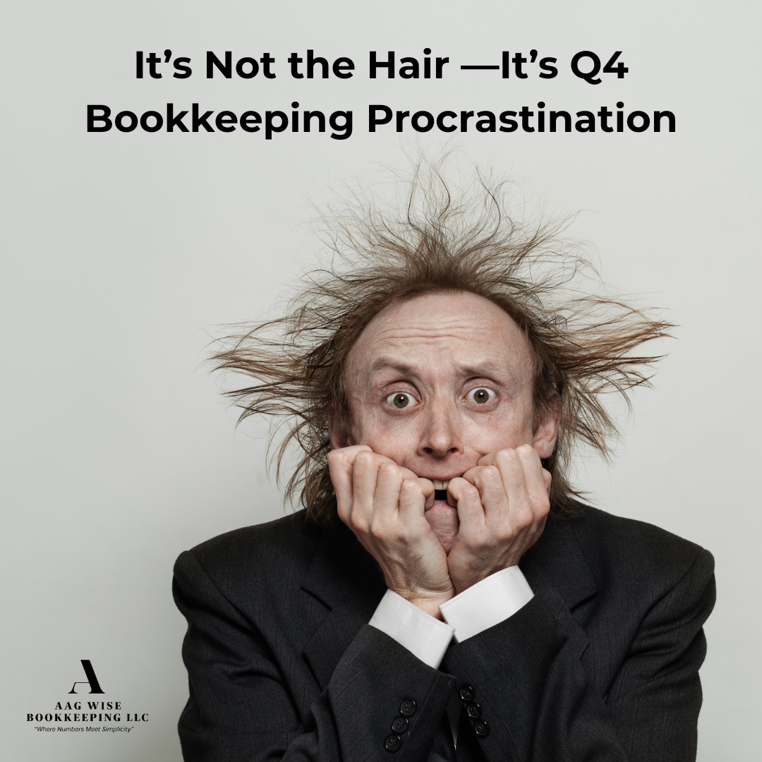It’s Not the Hair — It’s Q4 Bookkeeping Procrastination