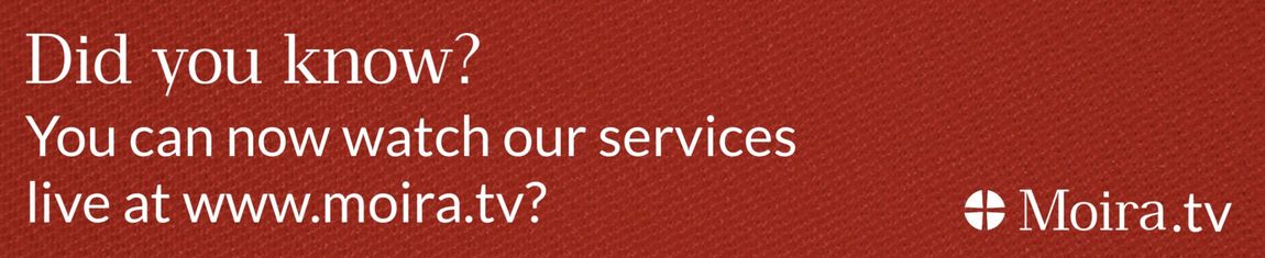 Did you know, you can now watch our services live at www.moira.tv? White text on red background stating 'Did you know, you can now watch our services live at www.moira.tv?'