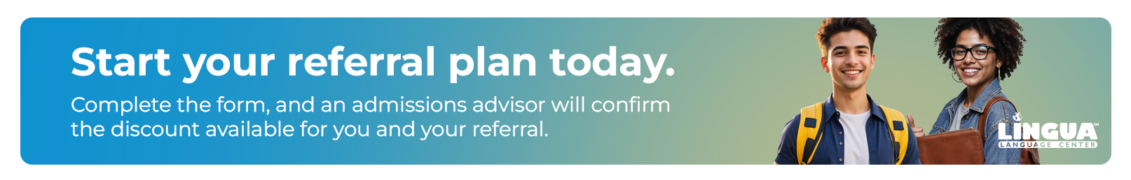 Start your referral plan today. Two smiling students with backpacks holding books against a green background.