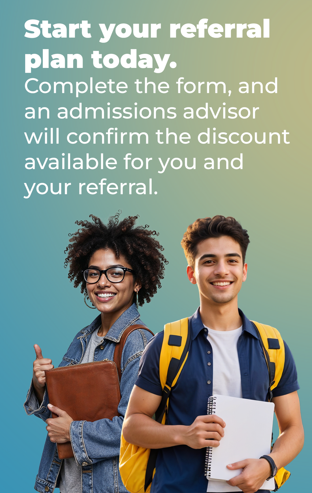 Start your referral plan today. Two smiling students with backpacks holding books against a green background.