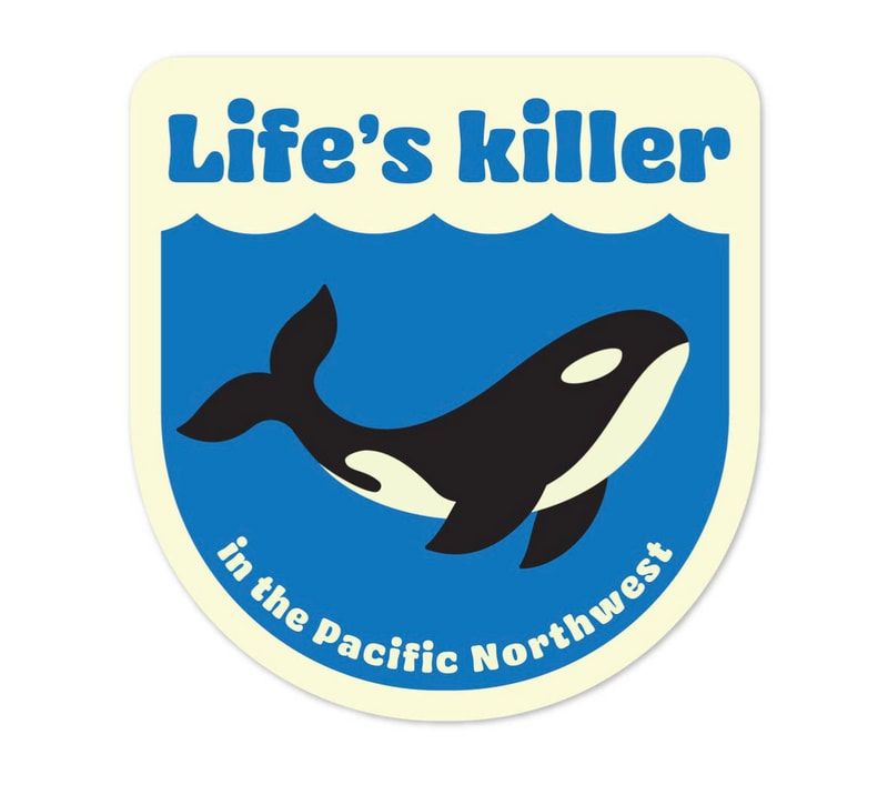 “Life’s killer” badge with a black-and-white orca in blue water, reading “in the Pacific Northwest”
