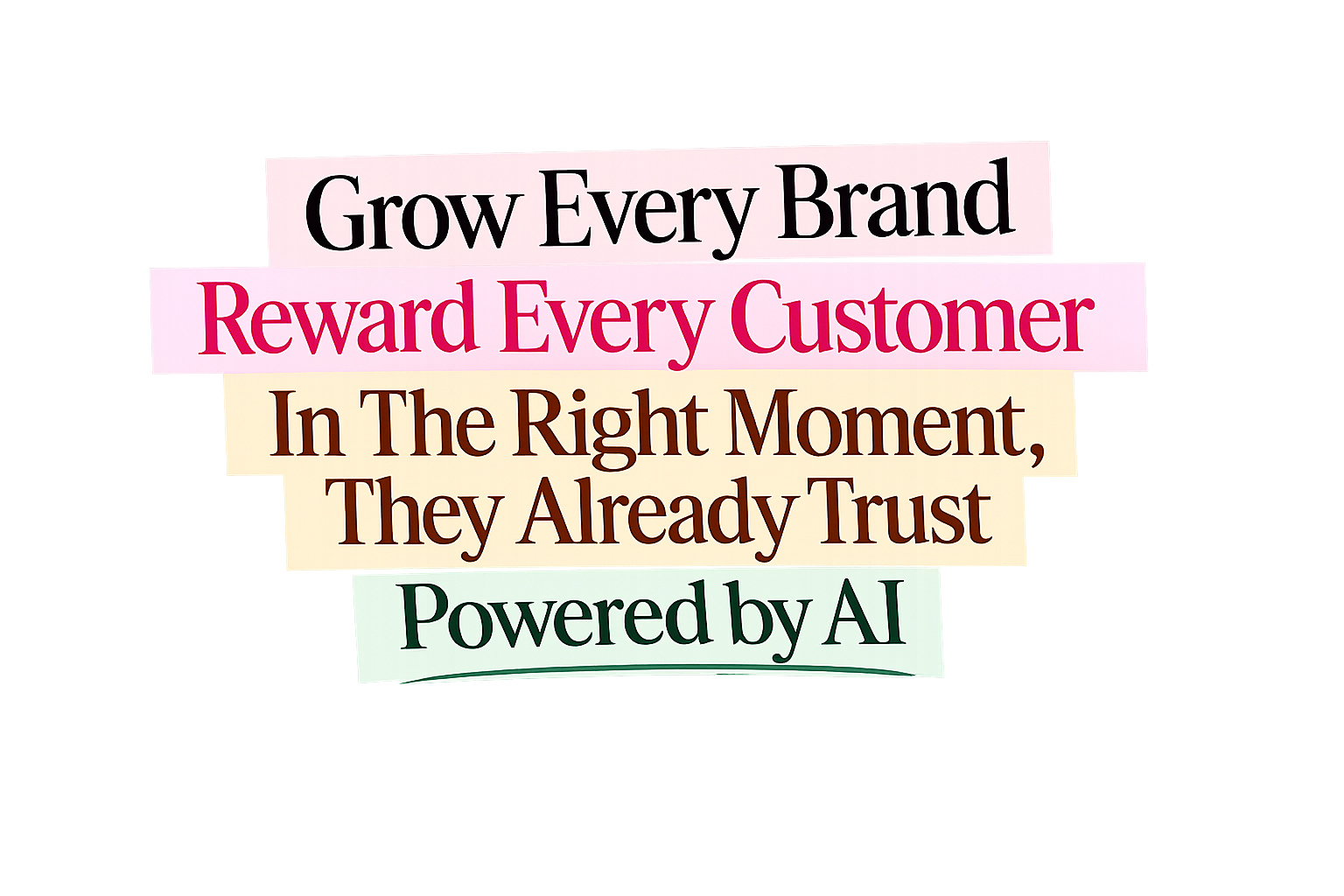 Marketing slogan on white background: “Grow Every Brand, Reward Every Customer, In The Right Moment, They Already Trust, Powered by AI”