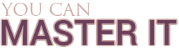 You Can Master It You Can Master It
