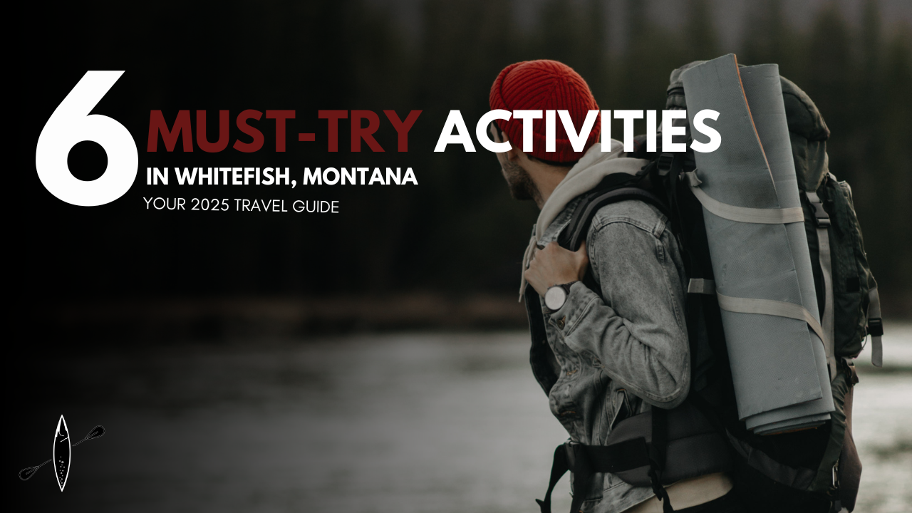 6 Must try activities in Whitefish Montana