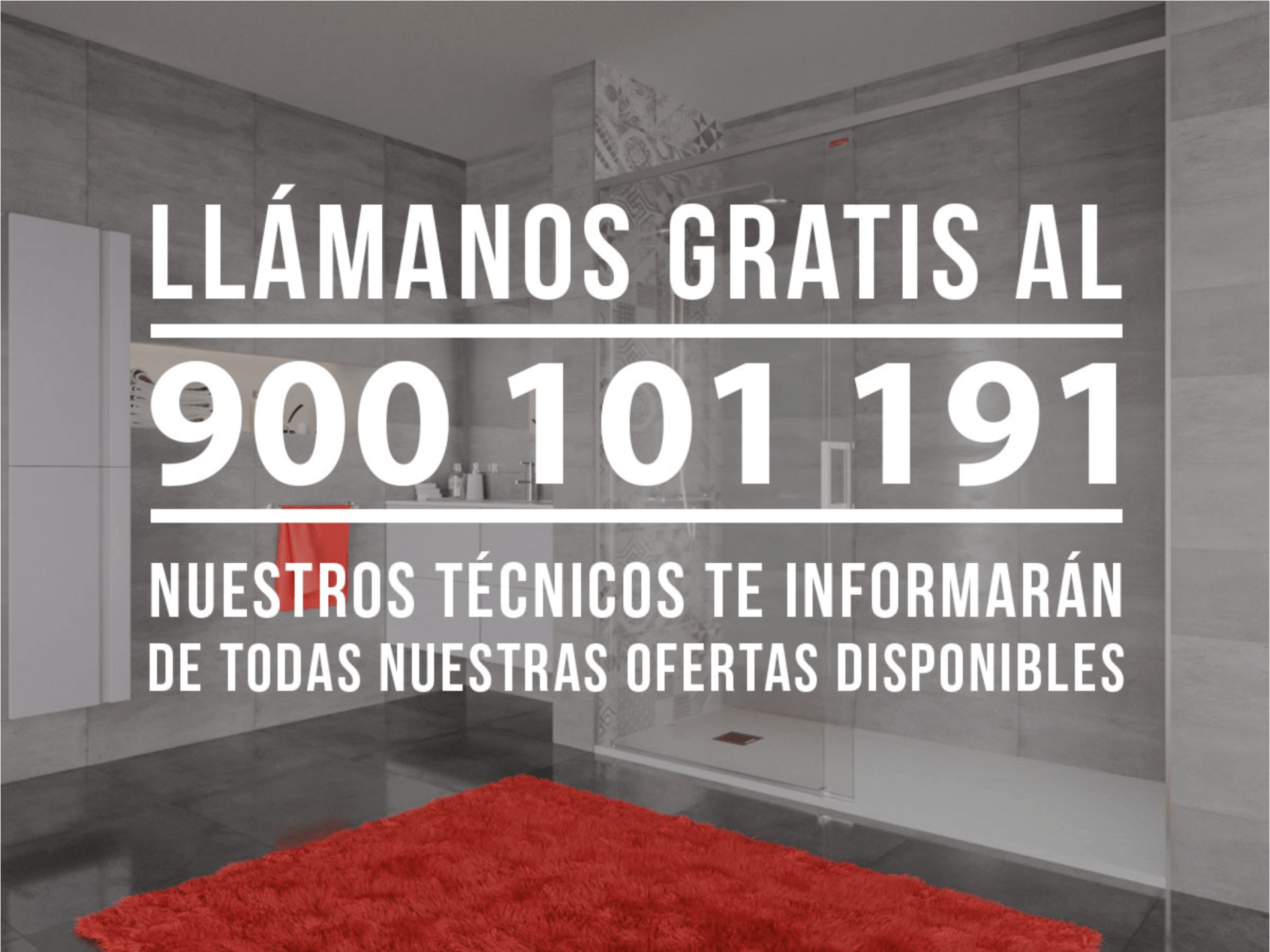 Llamanos gratis al 900101191 nuestros técnicos te informarán de todas las ofertas y mejores precios disponibles
