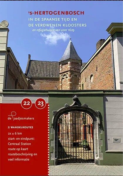 ’s-Hertogenbosch in de Spaanse tijd en de verdwenen kloosters na 1629 (De Paadejsmakers)