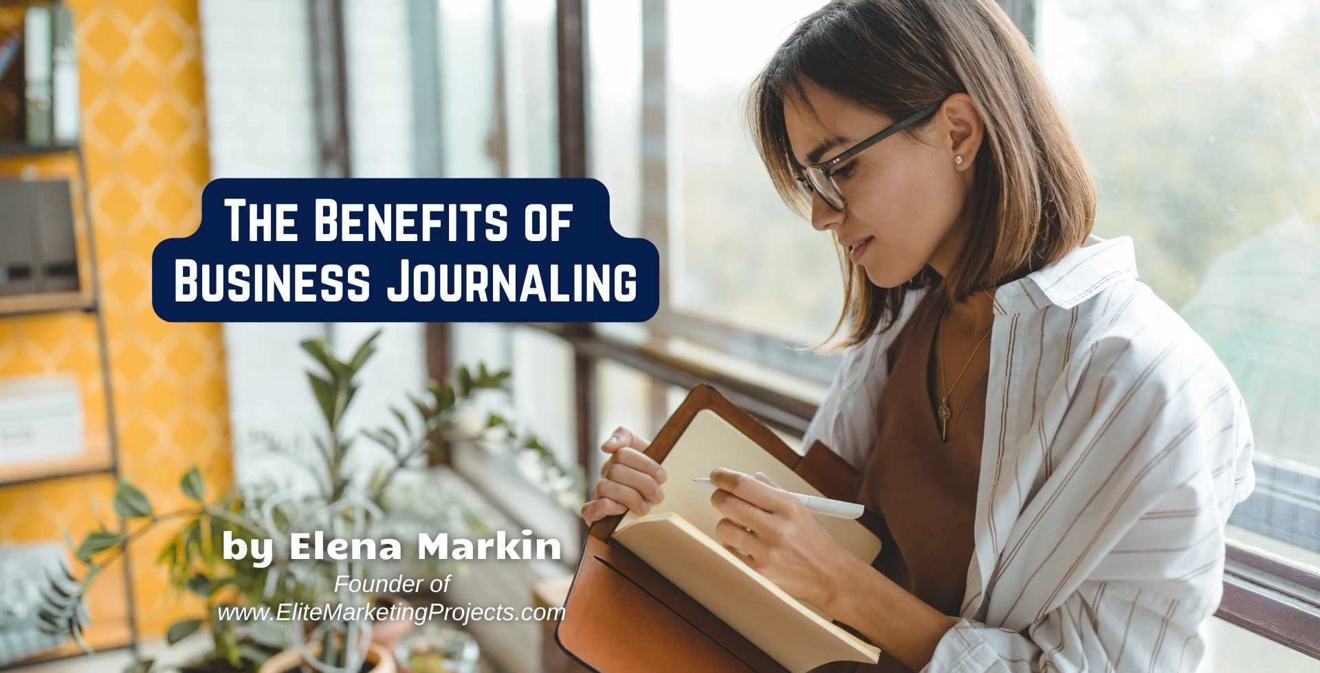 Discover how business journaling can boost productivity, creativity, and strategic growth. The Benefits of Business Journaling - blog article by Elena Markin, founder of Elite Marketing Projects Kamloops
