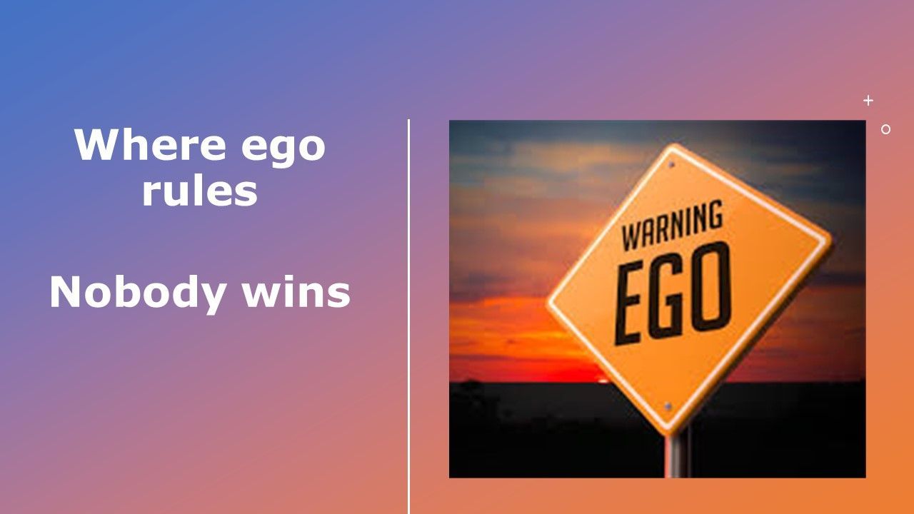 waar het ego regeert, wint niemand
