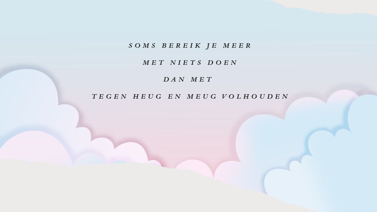 soms doe je beter even niets dan iets te ondernemen