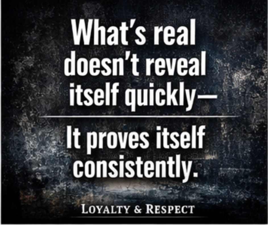 Text on a dark, textured background reads: "What's real doesn't reveal itself quickly—It proves itself consistently."