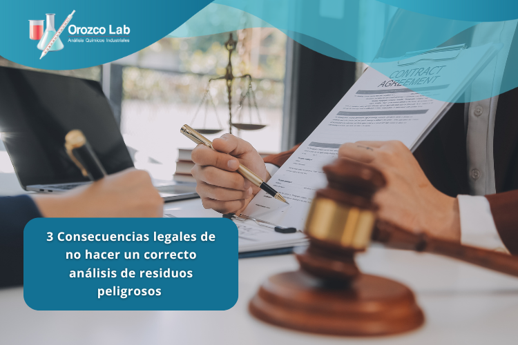 3 Consecuencias Legales de no hacer un correcto análisis de residuos peligrosos 