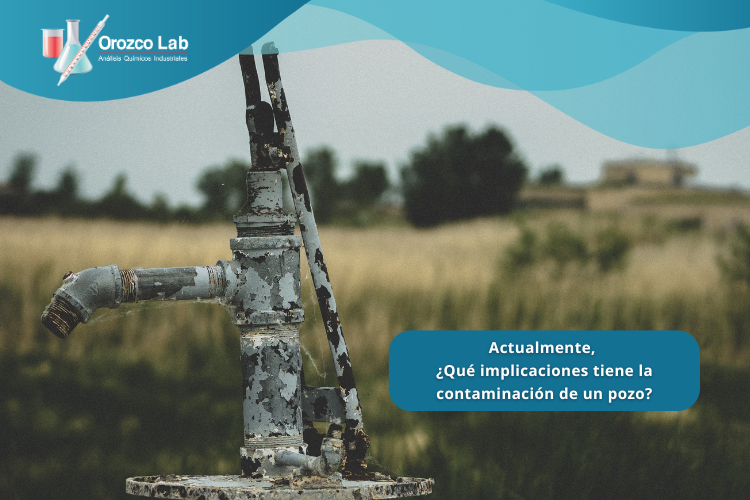 actualmente-que-implicaciones-tiene-la-contaminacion-de-un-pozo Actualmente, ¿Qué implicaciones tiene la contaminación de un pozo?