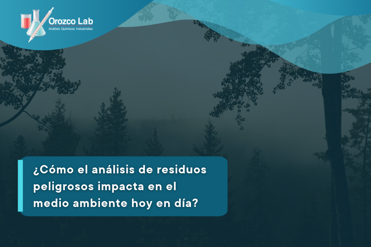como-el-analisis-de-residuos-peligrosos-impacta-en-el-medio-ambiente-hoy-en-dia