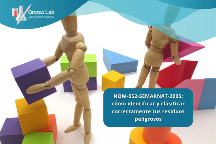 NOM-052-SEMARNAT-2005: cómo identificar y clasificar correctamente tus residuos peligrosos
