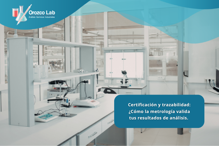 certificacion-y-trazabilidad-como-la-metrologia-valida-tus-resultados-de-analisis Certificación y trazabilidad: ¿Cómo la metrología valida tus resultados de análisis.