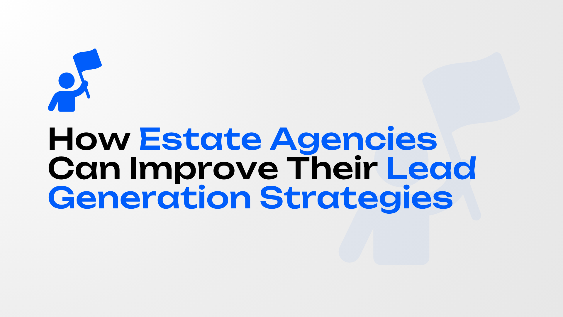 How Estate Agencies Can Improve Their Lead Generation Strategies, blue and black text with icons on a light background